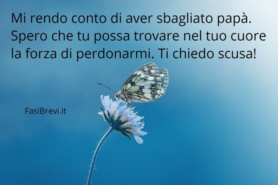 Frasi per chiedere scusa al papà